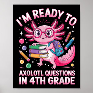 Ready To Axolotl Question 4th Grade First Day Four Poster