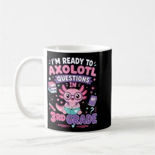 Ready To Axolotl Questions In 3rd Grade Kawaii Coffee Mug