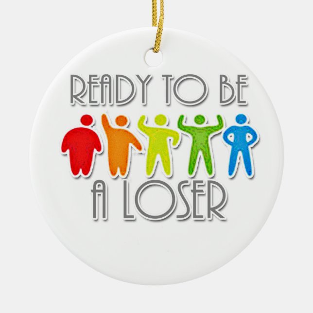 Ready to be a Loser Ceramic Ornament (Front)