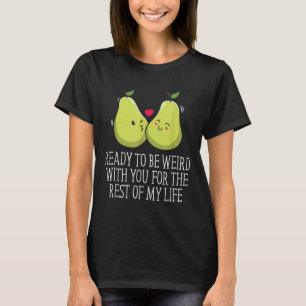 Ready To Be Weird With You Wedding Engagement _1 T-Shirt