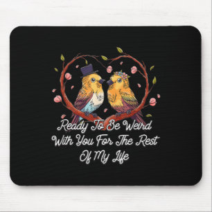 Ready To Be Weird With You Wedding Engagement Mouse Pad
