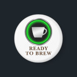 Ready to Brew Magnet<br><div class="desc">Feelin' like a barista? Just like your coffee machine, you're always Ready to Brew! Rain or shine, morning, noon, or night, it is always a great time for a good cup of coffee. Drip, press, pourover or cold brew, doesn't matter. Design looks like a power button and comes in different...</div>