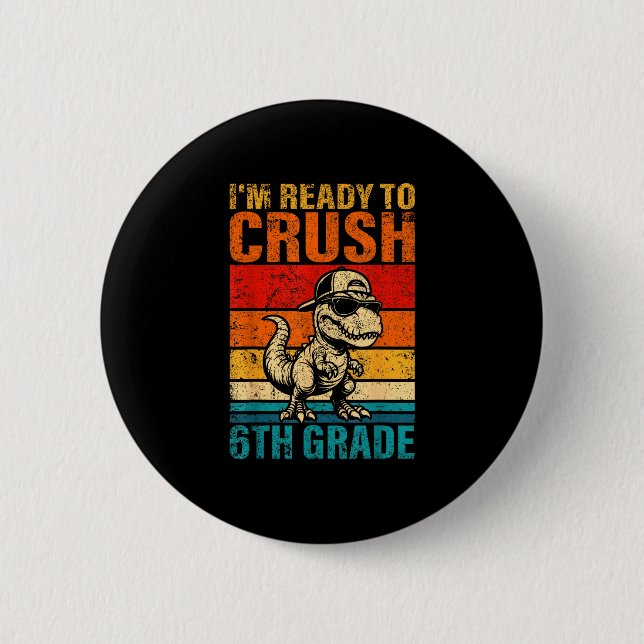 Ready to crush 6th grade dinosaur sixth grade 2 inch round button (Front)