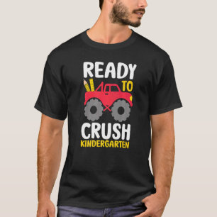 Ready To Crush Kindergarten Monster Truck Back To  T-Shirt