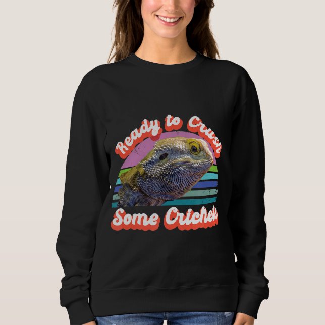 Ready To Crush Some Crickets Lizard Bearded Dragon Sweatshirt (Front)