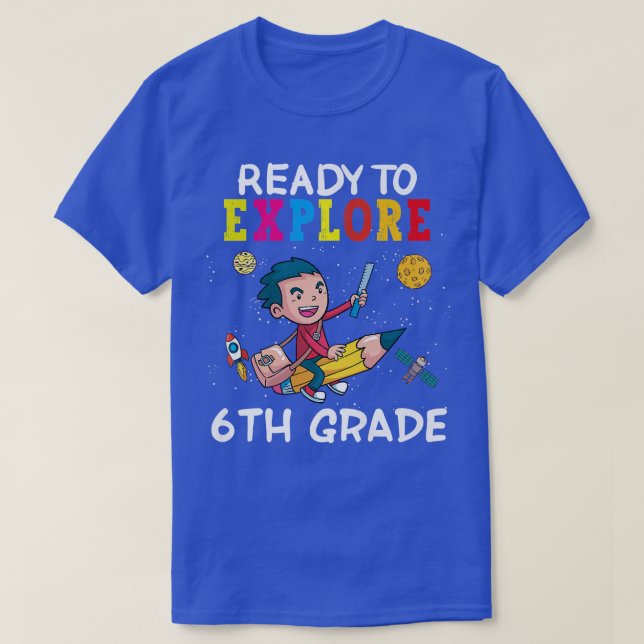 Ready To Eplore 6th Grade Back To School Space Epl T-Shirt (Design Front)