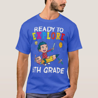 Ready To Eplore 6th Grade Back To School Space Epl T-Shirt