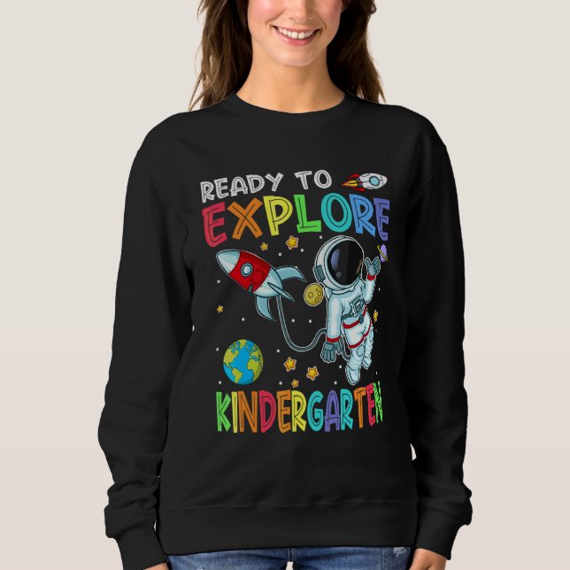 Ready To Explore Kindergarten Cute Astronaut Back  Sweatshirt (Front)