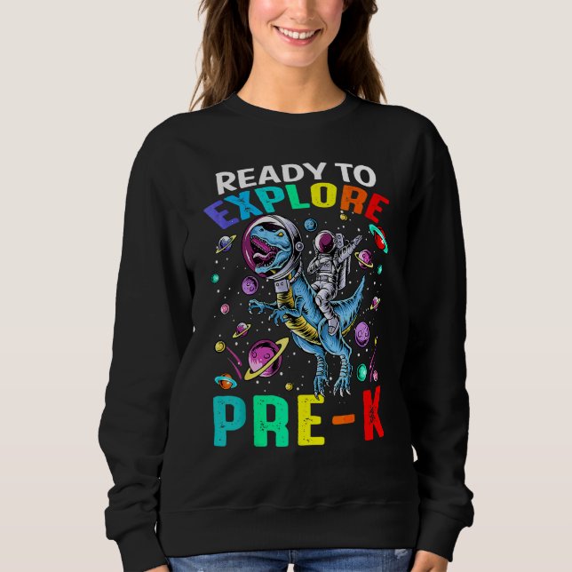 Ready To Explore Pre K Astronaut Dinosaur Space Sweatshirt (Front)