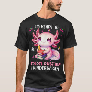 Ready To Kindergarten Axolotl Questions T-Shirt