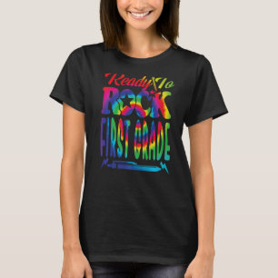 Ready To Rock First Grade Back To School Tie Dye   T-Shirt