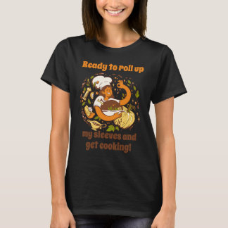 Ready To Roll Up My Sleeves & Get Cooking Chef Coo T-Shirt