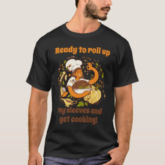 Ready To Roll Up My Sleeves & Get Cooking Chef Coo T-Shirt