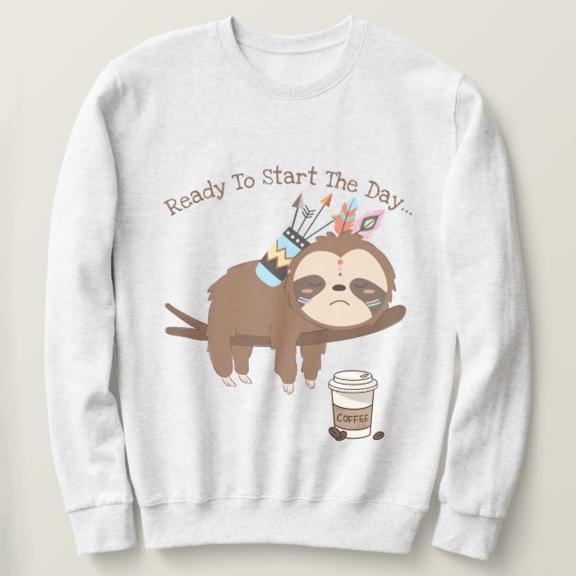 Ready to start the day sweatshirt (Design Front)