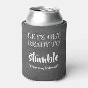 Ready to Stumble - Funny Bridesmaid Proposal Can Cooler