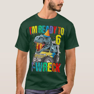 Ready To T-Wreck 6 Dinosaur Monster Truck 6th Birt T-Shirt