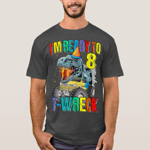 Ready To T-Wreck 8 Dinosaur Monster Truck 8th Birt T-Shirt