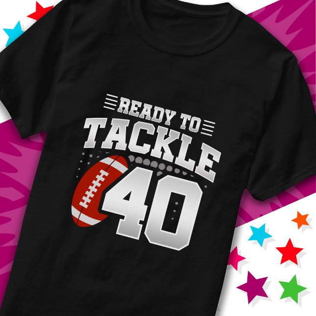 Ready To Tackle 40 Football Party 40th Birthday T-Shirt (Creator Uploaded)
