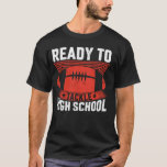 Ready To Tackle High School Football First Day Of  T-Shirt<br><div class="desc">Ready To Tackle High School Football First Day Of School</div>