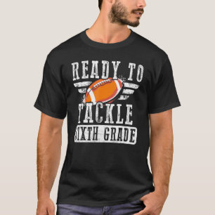 Ready To Tackle Sixth Grade Football Ball Back To  T-Shirt