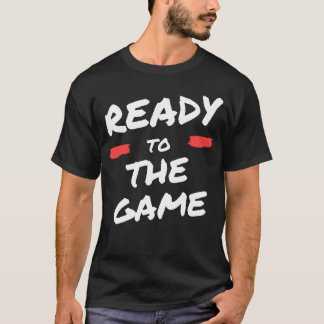 ready to the game gift funny T-Shirt