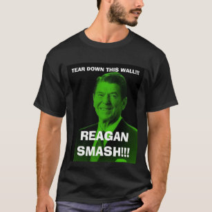 reagan_smash, TEAR DOWN THIS WALL!!!, REAGAN SM... T-Shirt