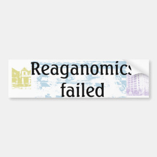 Reaganomics failed bumper sticker