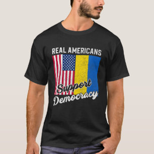 Real Americans Support Democracy Pro Ukraine Anti T-Shirt