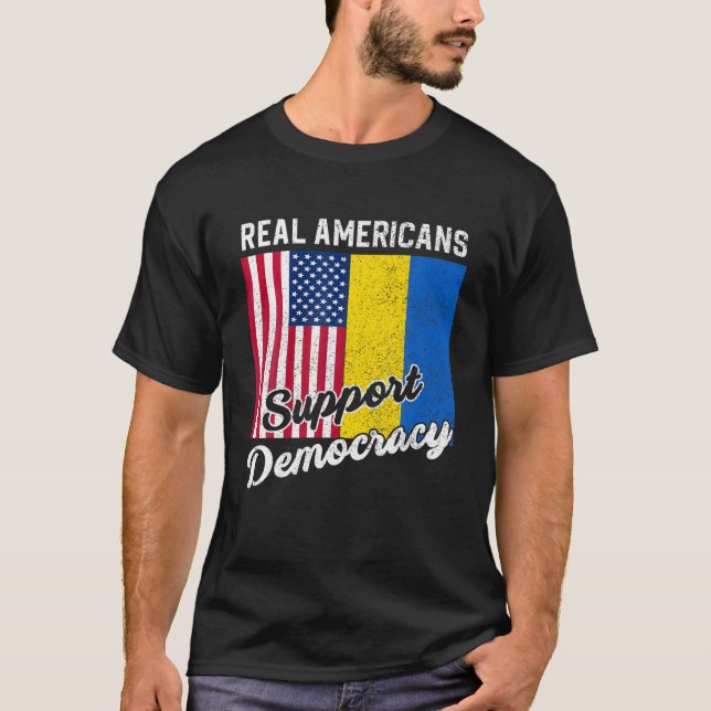 Real Americans Support Democracy Pro Ukraine Anti T-Shirt (Front)