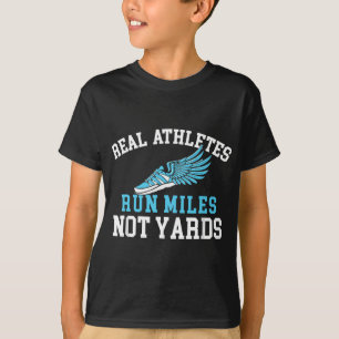 Real Athletes Run Miles Not Yards - Running Marath T-Shirt