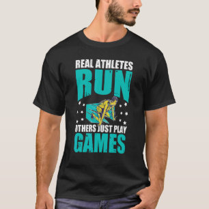 Real Athletes Run  Others Just Play Games T-Shirt