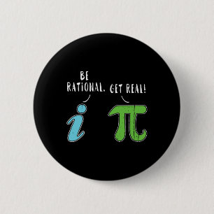 Real Be Rational Funny Math Meme Math Nerd Pi Day  2 Inch Round Button