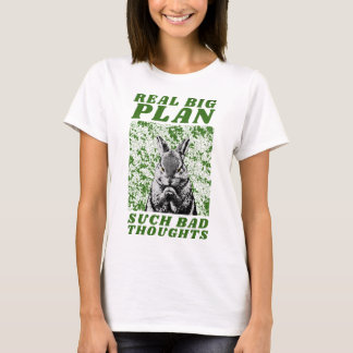 real big plan such bad thoughts T-Shirt
