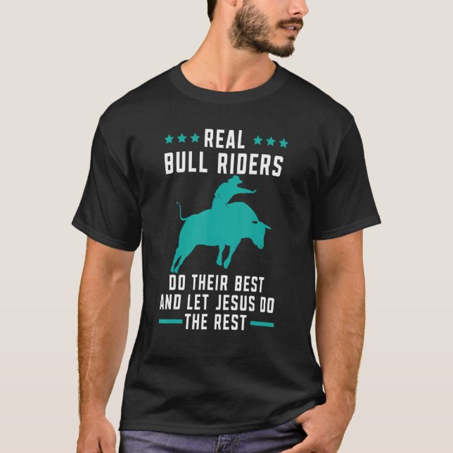 Real Bull Riders Do Their Best And Let Jesus Do Th T-Shirt (Front)