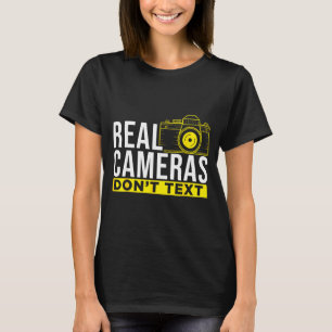 Real Cameras Don't Text Cool Photography  T-Shirt