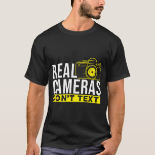 Real Cameras Don't Text Cool Photography  T-Shirt