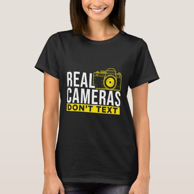 Real Cameras Don't Text Cool Photography T-Shirt (Front)