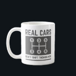 Real Cars Don’t Shift Themselves Coffee Mug<br><div class="desc">Real Cars Don’t Shift Themselves</div>