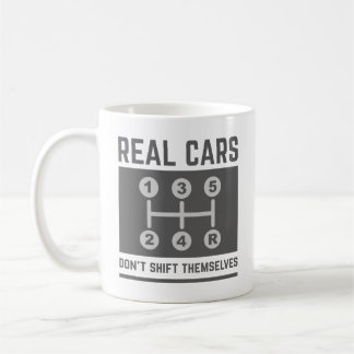 Real Cars Don’t Shift Themselves Coffee Mug