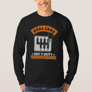 Real Cars Don t Shift Themselves Manual Gearbox T-Shirt