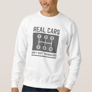 Real Cars Don’t Shift Themselves Sweatshirt