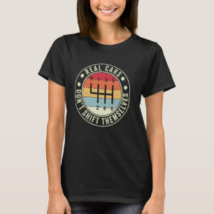 Real Cars Don't Shift Themselves 6 Speed Manual Tr T-Shirt
