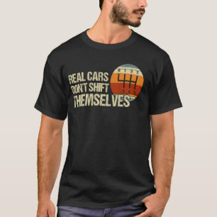 Real Cars Don't Shift Themselves 6 Speed Manual Tr T-Shirt