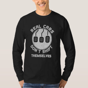 Real Cars Don't Shift Themselves Cars With Manual T-Shirt