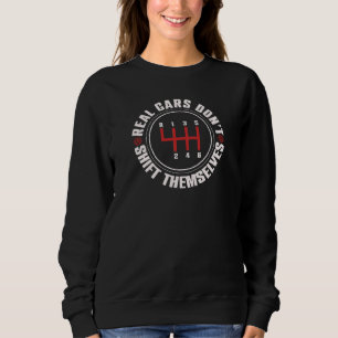 Real Cars Don't Shift Themselves Funny Auto Racing Sweatshirt