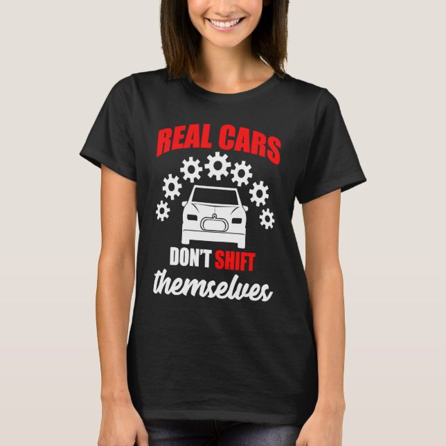 Real cars dont shift themselves gears car T-Shirt (Front)