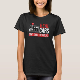 Real Cars Don't Shift Themselves Race Car Guys Ent T-Shirt