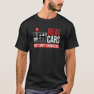 Real Cars Don't Shift Themselves Race Car Guys Ent T-Shirt