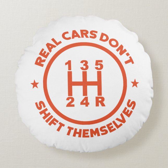 Real Cars Don't Shift Themselves Round Pillow (Front)