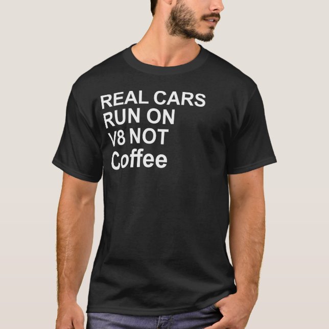 Real Cars Run On V8 Not Coffee T-Shirt (Front)